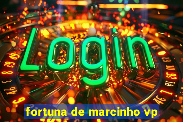 fortuna de marcinho vp